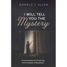 I Will Tell You the Mystery: A Commentary for Preaching from the Book of Revelation