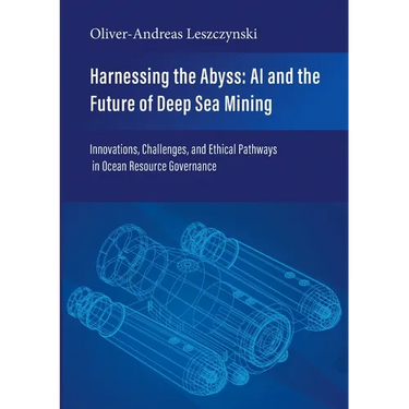 Harnessing the Abyss: AI and the Future of Deep Sea Mining: Innovations, Challenges, and Ethical Pathways in Ocean Resource Governance