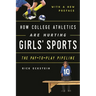 How College Athletics Are Hurting Girls' Sports: The Pay-To-Play Pipeline, with a New Preface
