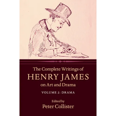 The Complete Writings of Henry James on Art and Drama