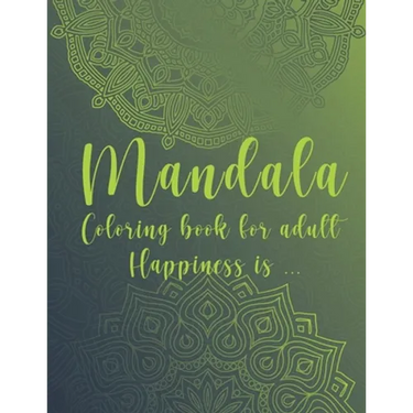 Mandala Coloring Book For Adult. Happiness is...: For Meditation and Mindful