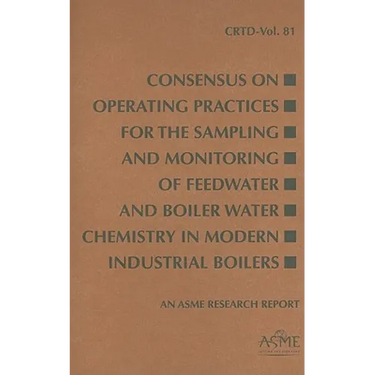 Consensus on Operating Practices for the Sampling and Monitoring of Feedwater and Boiler Water Chemistry in Modern Industrial Boilers
