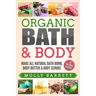 Organic Bath & Body: Make All Natural Bath Bomb, Body Butter & Body Scrubs