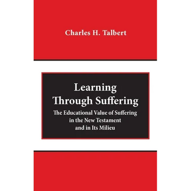 Learning Through Suffering: The Educational Value of Suffering in the New Testament and in Its Milieu