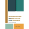 Misinformation Studies and Higher Education in the Postdigital Era: Beyond Fake News