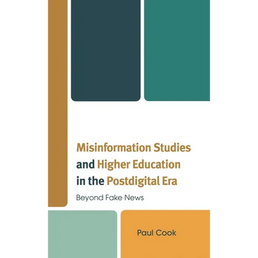 Misinformation Studies and Higher Education in the Postdigital Era: Beyond Fake News
