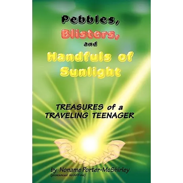 Pebbles, Blisters, and Handfuls of Sunlight: Treasures of a Traveling Teenager