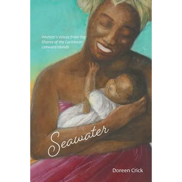 Seawater: Women's Voices from the Shores of the Caribbean Leeward Islands