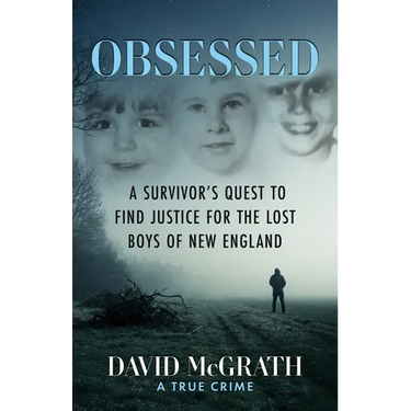 Obsessed: A Survivor's Quest To Find Justice For The Lost Boys of New England
