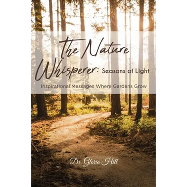 The Nature Whisperer: Seasons of Light: Inspirational Messages Where Gardens Grow