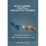 Mastering Digital Manufacturing: Navigating Industry 4.0, Smart Factories & Digital Twins