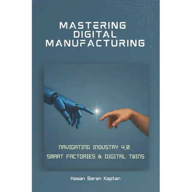 Mastering Digital Manufacturing: Navigating Industry 4.0, Smart Factories & Digital Twins