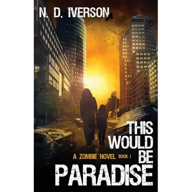 This Would Be Paradise Book 1: A Zombie Novel