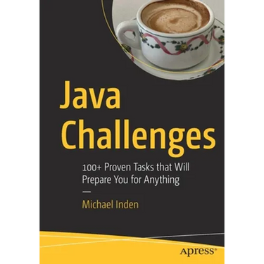 Java Challenges: 100+ Proven Tasks That Will Prepare You for Anything