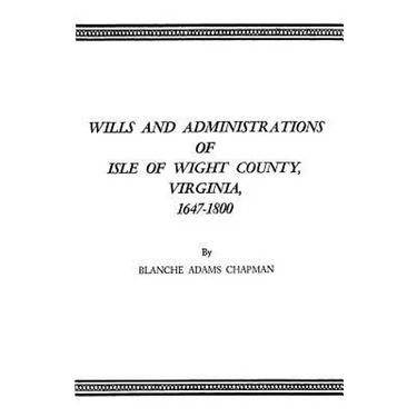 Wills and Administrations of Isle of Wight County, Virginia, 1647-1800
