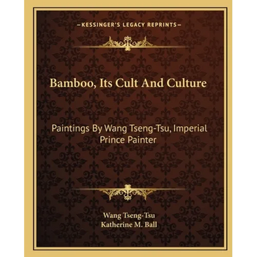 Bamboo, Its Cult And Culture: Paintings By Wang Tseng-Tsu, Imperial Prince Painter