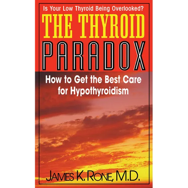 The Thyroid Paradox: How to Get the Best Care for Hypothyroidism