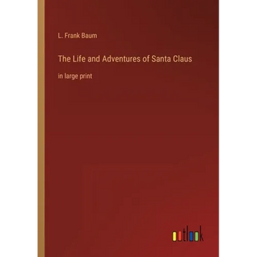 The Life and Adventures of Santa Claus: in large print