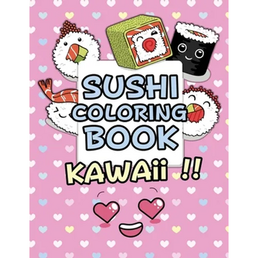 Sushi Coloring Book - Kawaii: Kawaii Coloring Book For Kids Cute Japanese Kawaii Food Coloring Book