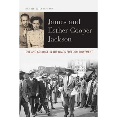 James and Esther Cooper Jackson: Love and Courage in the Black Freedom Movement