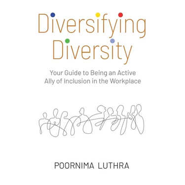 Diversifying Diversity: Your Guide to Being an Active Ally of Inclusion in the Workplace