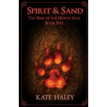 Spirit & Sand: The War of the North Saga Book Five