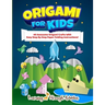 Origami For Kids: 40 Awesome Origami Crafts With Easy Step By Step Paper Folding Instructions!