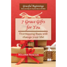 7 Grace Gifts for You: Unwrapping them will change your life!