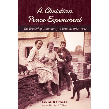 A Christian Peace Experiment: The Bruderhof Community in Britain, 1933-1942