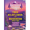 Outdoor School: Tree, Wildflower, and Mushroom Spotting: The Definitive Interactive Nature Guide