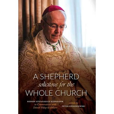 A Shepherd Solicitous for the Whole Church: Bishop Athanasius Schneider in Conversation with Dániel Fülep & Others