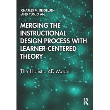 Merging the Instructional Design Process with Learner-Centered Theory: The Holistic 4D Model