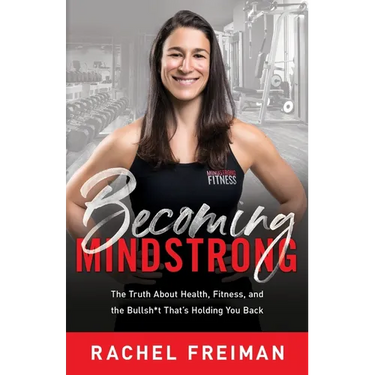 Becoming MindStrong: The Truth About Health, Fitness, and the Bullsh*t That's Holding You Back