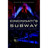 Cincinnati's Incomplete Subway: The Complete History