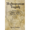 Shakespearean Tragedy: Lectures on Hamlet, Othello, King Lear, Macbeth