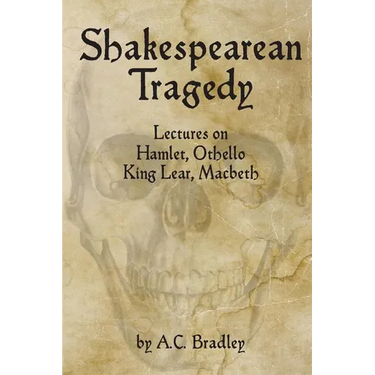 Shakespearean Tragedy: Lectures on Hamlet, Othello, King Lear, Macbeth