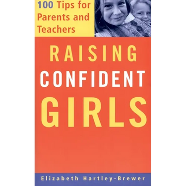 Raising Confident Girls: 100 Tips for Parents and Teachers