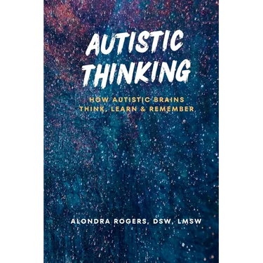 Autistic Thinking: How Autistic Brains Think, Learn & Remember