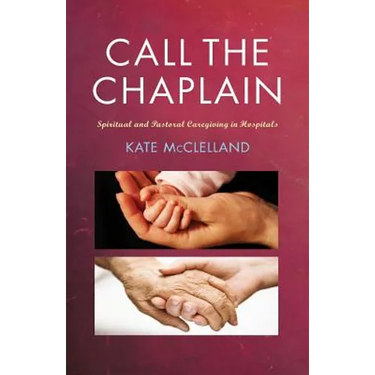 Call the Chaplain: Spiritual and Pastoral Caregiving in Hospitals