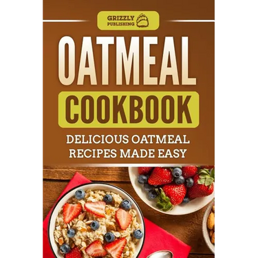 Oatmeal Cookbook: Delicious Oatmeal Recipes Made Easy