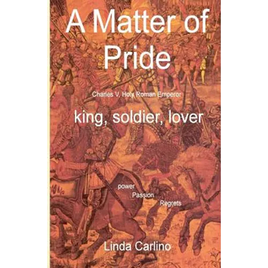 A Matter of Pride (Charles V, Holy Roman Emperor): king, soldier, lover