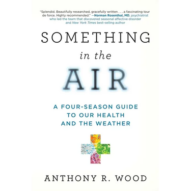 Something in the Air: A Four-Season Guide to Our Health and the Weather