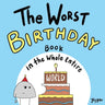 The Worst Birthday Book in the Whole Entire World: A Seriously Silly Story for Kids