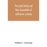 The Lundy family and their descendants of whatsoever surname: with a biographical sketch of Benjamin Lundy