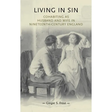 Living in Sin: Cohabiting as Husband and Wife in Nineteenth-Century England