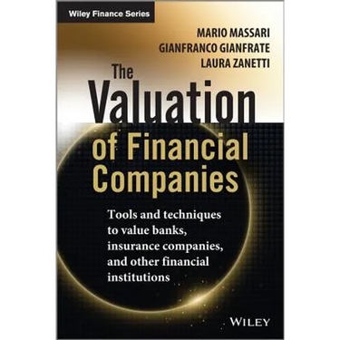 The Valuation of Financial Companies: Tools and Techniques to Measure the Value of Banks, Insurance Companies and Other Financial Institutions