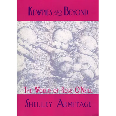 Kewpies and Beyond: The World of Rose O'Neill