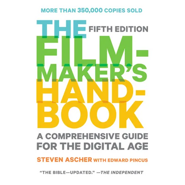 The Filmmaker's Handbook: A Comprehensive Guide for the Digital Age: Fifth Edition