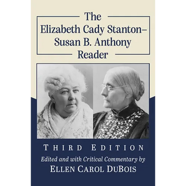The Elizabeth Cady Stanton-Susan B. Anthony Reader, 3d ed.