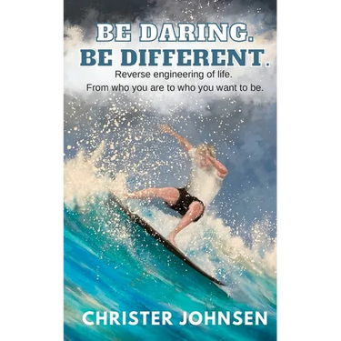 Be Daring. Be Different.: Reverse engineering of life. From who you are to who you want to be.